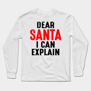 Dear Santa I Can Explain Long Sleeve T-Shirt